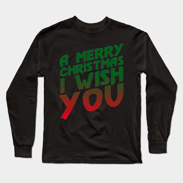 A Merry Christmas I Wish You Long Sleeve T-Shirt by snitts